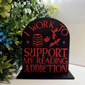 I work to support my reading addiction bord